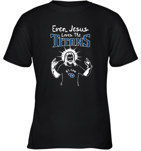 Even Jesus Loves The Titans #1 Fan Tennessee Titans Youth T-Shirt