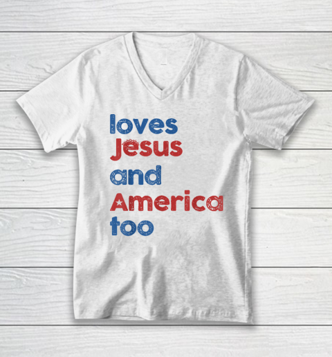 Loves Jesus And America Too God Christian 4th of July V-Neck T-Shirt