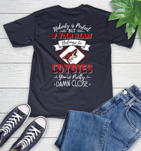 NHL Hockey Arizona Coyotes Nobody Is Perfect But If Your Heart Belongs To Coyotes You're Pretty Damn Close Shirt V-Neck T-Shirt 2
