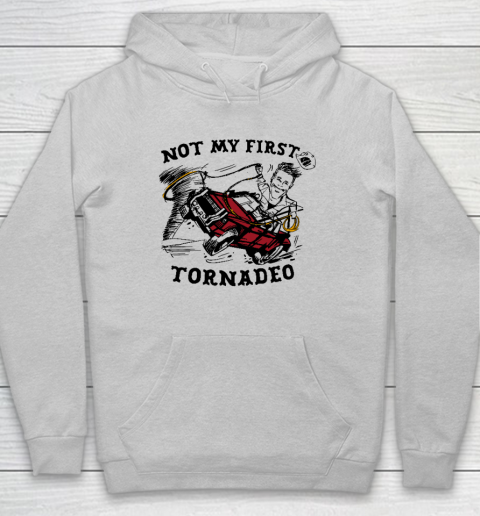 Not My First Tornadeo Funny Hoodie