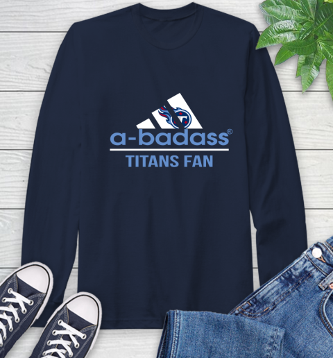 NFL A Badass Tennessee Titans Fan Adidas Football Sports Long Sleeve T-Shirt 3