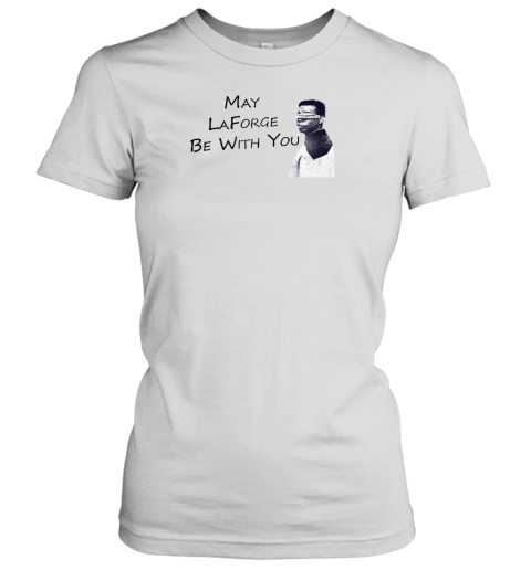 May Laforge Be With You Women's T