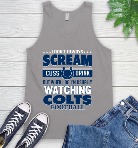 Indianapolis Colts NFL Football I Scream Cuss Drink When I'm Watching My Team Tank Top 3