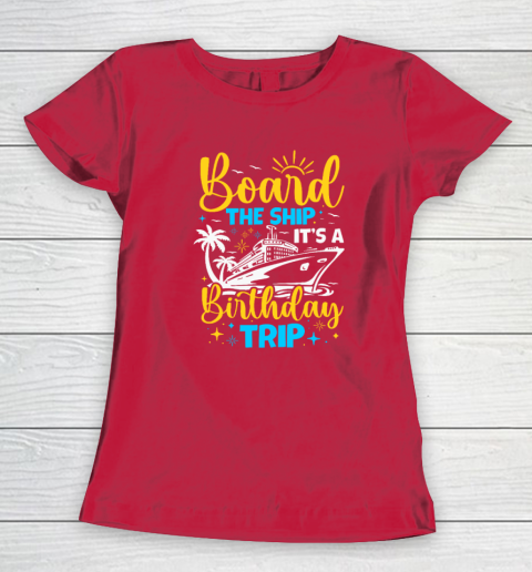 Board The Ship It's A Birthday Trip Cruise Cruising Vacation Women's T-Shirt 7