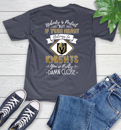 NHL Hockey Vegas Golden Knights Nobody Is Perfect But If Your Heart Belongs To Knights You're Pretty Damn Close Shirt V-Neck T-Shirt 7