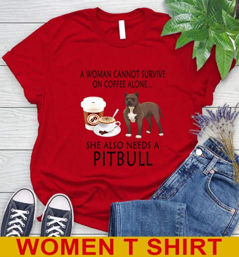 Women cannot survive on coffee alone she also need a PITBULL tshirt 81