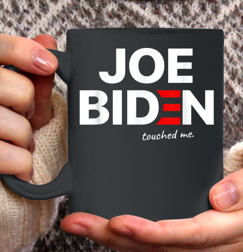 Funny Anti Joe Biden Touched Me Ceramic Mug 11oz