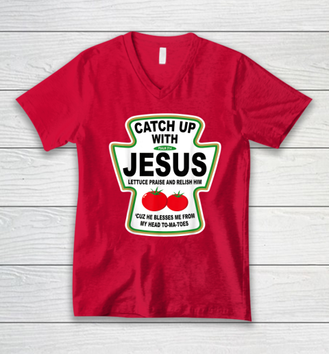 Christian Catch Up With Jesus Ketchup God V-Neck T-Shirt 5