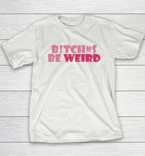 Bitches Be Weird Youth T-Shirt