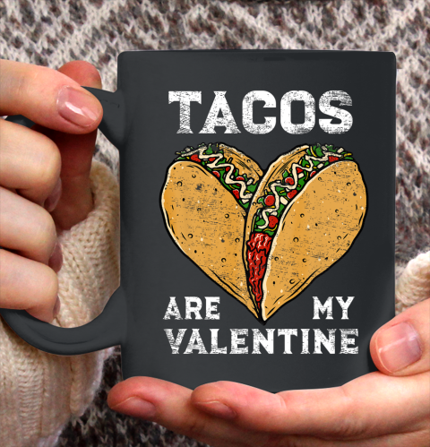 Tacos Are My Valentine Taco Lover Heart Valentines Day Gift Ceramic Mug 11oz