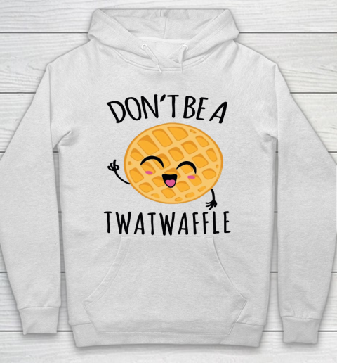 Don't Be A Twatwaffle Gift Hoodie