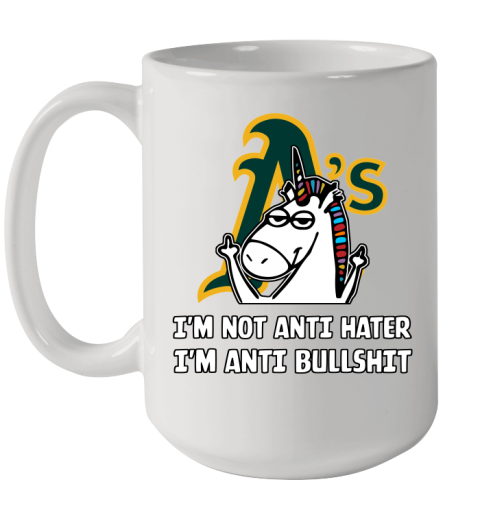 Oakland Athletics MLB Baseball Unicorn I'm Not Anti Hater I'm Anti Bullshit Ceramic Mug 15oz