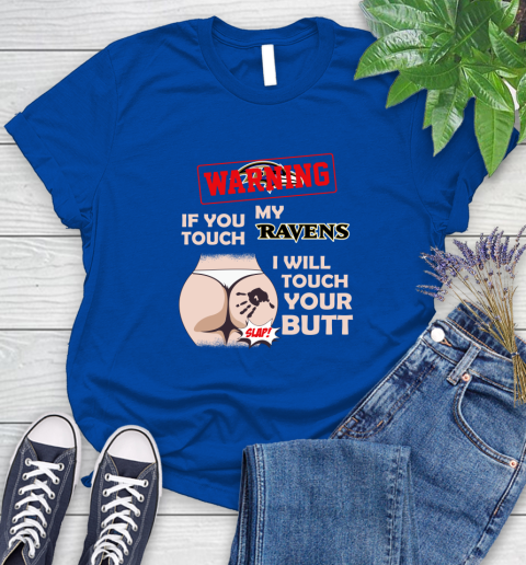 Baltimore Ravens NFL Football Warning If You Touch My Team I Will Touch My Butt Women's T-Shirt 12