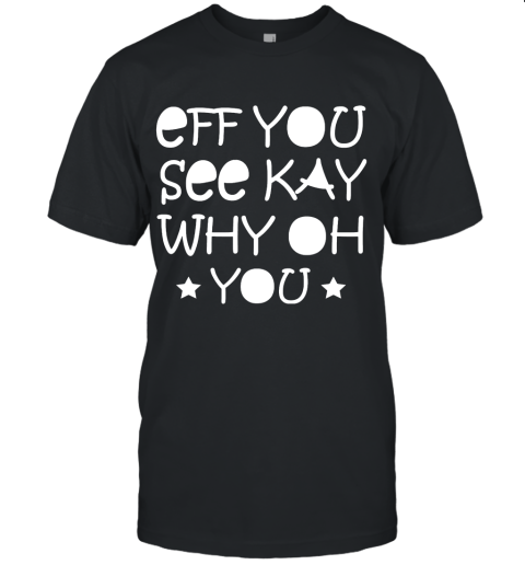Eff You See Kay Why Oh You Unisex Jersey Tee