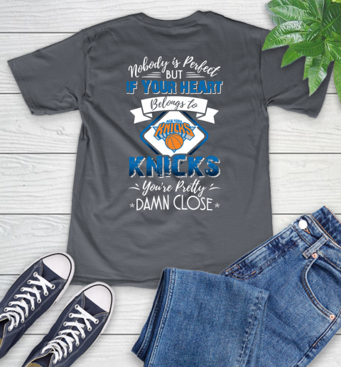 NBA Basketball New York Knicks Nobody Is Perfect But If Your Heart Belongs To Knicks You're Pretty Damn Close Shirt V-Neck T-Shirt 4