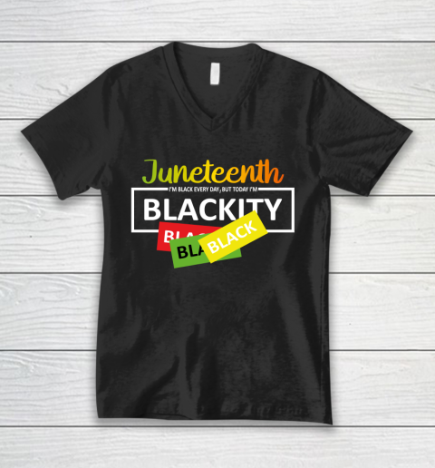 Juneteenth I'm Black EVERY DAY BUT TODAY I'm Blackity V-Neck T-Shirt