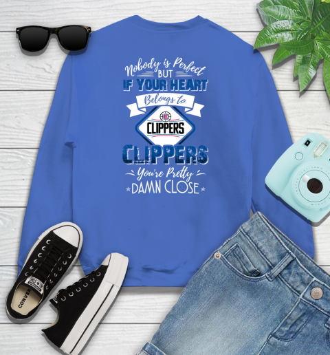 NBA Basketball LA Clippers Nobody Is Perfect But If Your Heart Belongs To Clippers You re Pretty Damn Close Shirt Youth Sweatshirt Tee For Sports