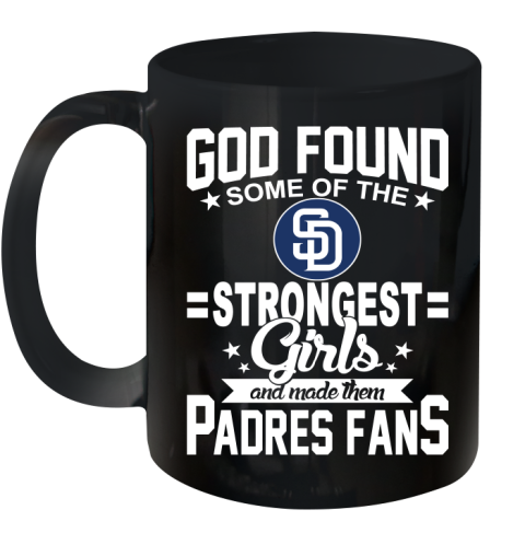 San Diego Padres MLB Baseball God Found Some Of The Strongest Girls Adoring Fans Ceramic Mug 11oz