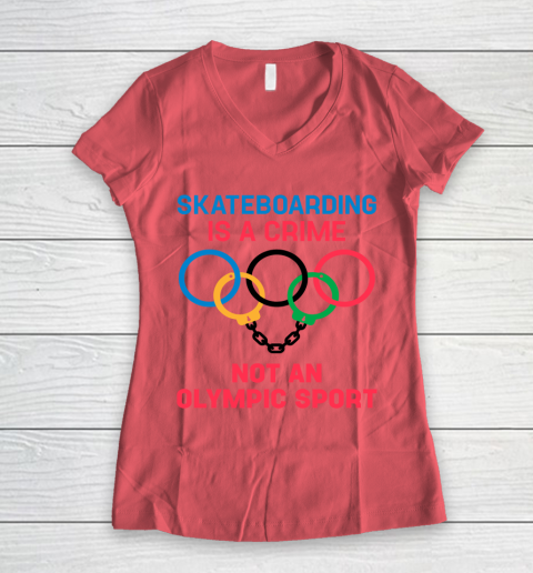 Skateboarding Is A Crime Not An Olympic Sport Shirt Women's V-Neck T-Shirt 3