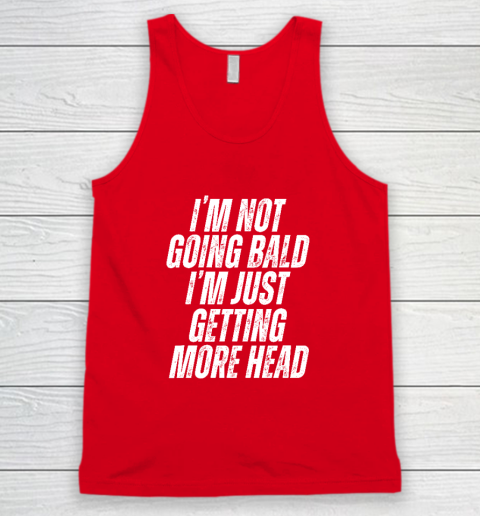 I'm Not Going Bald I'm Just Getting More Head Tank Top 4