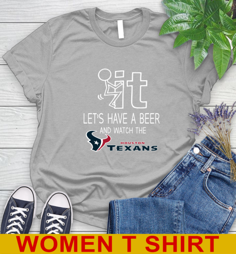 Houston Texans Football NFL Let's Have A Beer And Watch Your Team Sports Women's T-Shirt 5