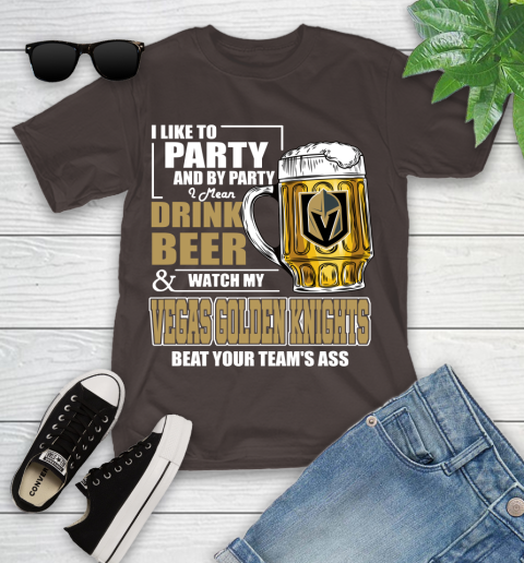 NHL I Like To Party And By Party I Mean Drink Beer And Watch My Vegas Golden Knights Beat Your Team's Ass Hockey Youth T-Shirt 7