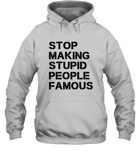 Stop making stupid people famous black