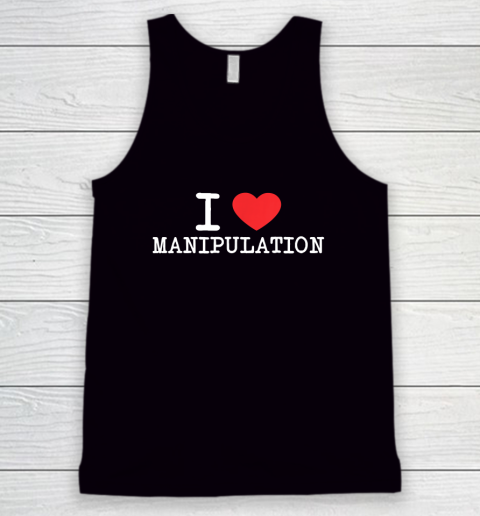 I Love Manipulation Tshirt I Heart Manipulation Funny Tank Top