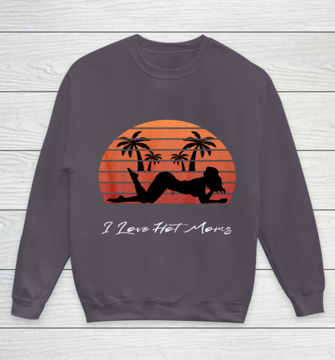 I Love Hot Moms Shirt MILF Cougar TShirt Beach Youth Sweatshirt 5