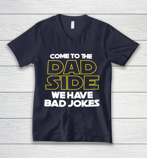 Come To The Dad Side We Have Bad Jokes Funny Star Wars Dad Jokes V-Neck T-Shirt 2