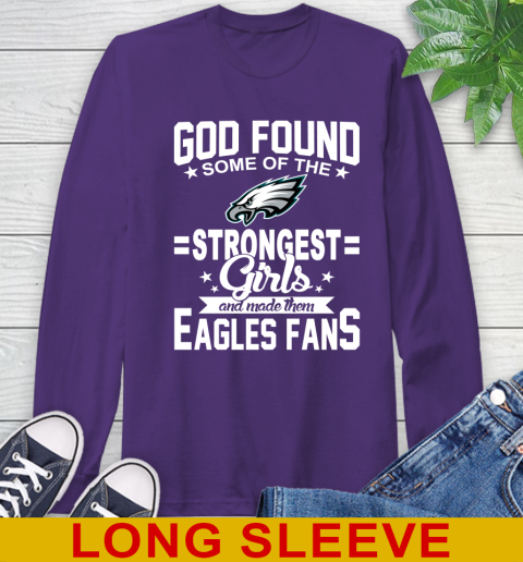 Philadelphia Eagles NFL Football God Found Some Of The Strongest Girls Adoring Fans Long Sleeve T-Shirt 5