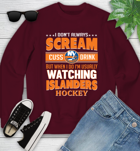 New York Islanders NHL Hockey I Scream Cuss Drink When I'm Watching My Team Youth Sweatshirt 4