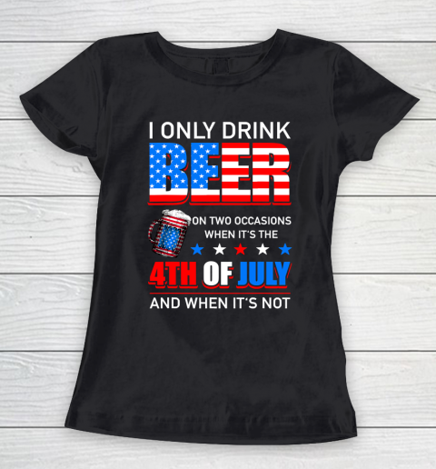 Beer Lover Funny Shirt I Only Drink Beer On Two Occasions Women's T-Shirt