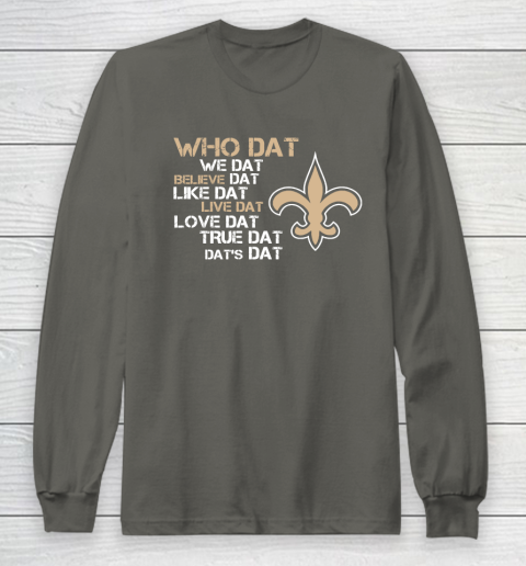Belive Dat New Orleans Saints Who Dat We Dat Believe Dat Like Dat Long Sleeve T-Shirt 5