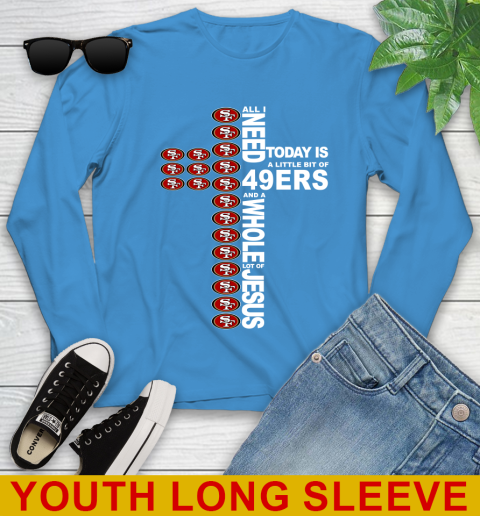 NFL All I Need Today Is A Little Bit Of San Francisco 49ers Cross Shirt Youth Long Sleeve 8