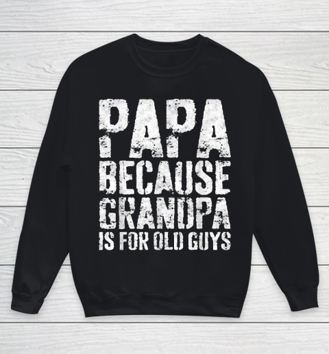 Grandpa Funny Gift Apparel  Mens Papa Because Grandpa Is For Old Guys Youth Sweatshirt