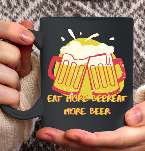 Beer Lover Funny Shirt Eat More Beer Sticker Ceramic Mug 11oz