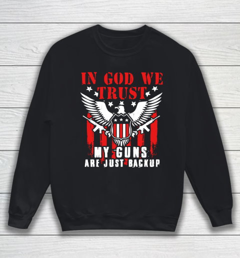 Veteran Shirt In God We Trust My Guns Are Just Backup Defend Second Amendment Flag Rifle AR 15 Gun Rights Sweatshirt