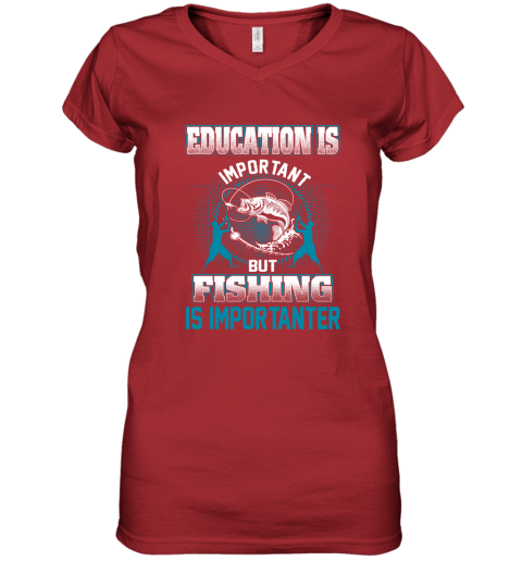 Education Is Important But Fishing Is Importanter Women's V-Neck T-Shirt 5