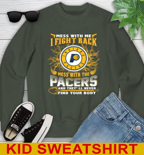 NBA Basketball Indiana Pacers Mess With Me I Fight Back Mess With My Team And They'll Never Find Your Body Shirt Youth Sweatshirt 8