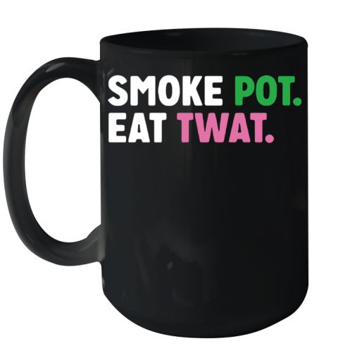 Smoke Pot Eat Twat Ceramic Mug 15oz