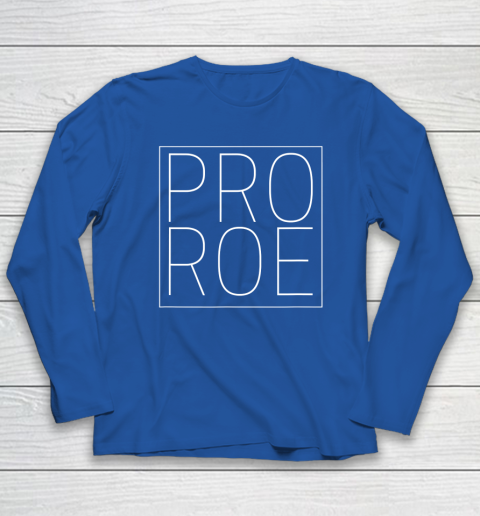 Pro Roe Pro Choice Abortion Rights Roe Vs Wade Long Sleeve T-Shirt 5
