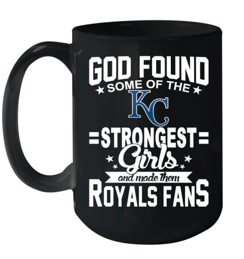 Kansas City Royals MLB Baseball God Found Some Of The Strongest Girls Adoring Fans Ceramic Mug 15oz