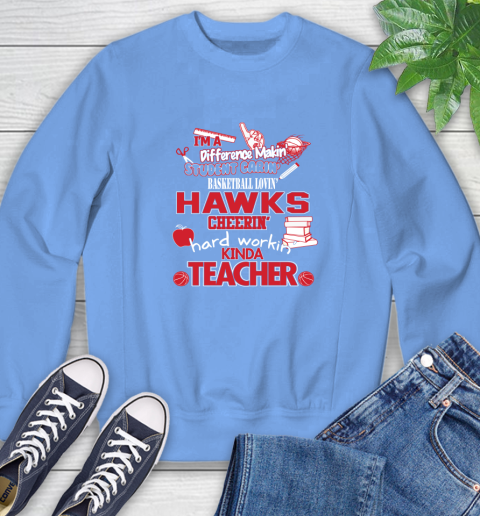 Atlanta Hawks NBA I'm A Difference Making Student Caring Basketball Loving Kinda Teacher Sweatshirt 11