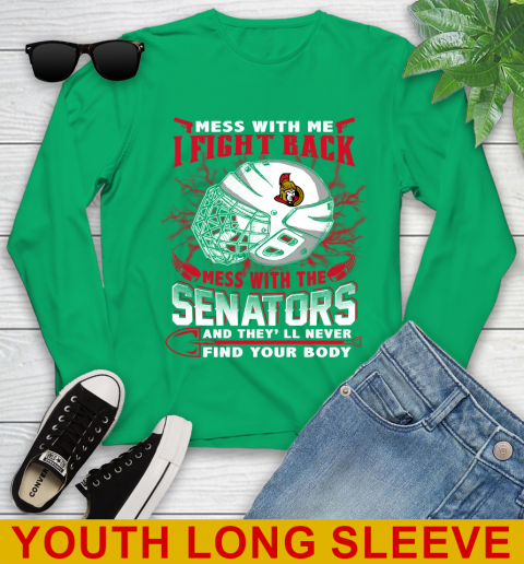 Ottawa Senators Mess With Me I Fight Back Mess With My Team And They'll Never Find Your Body Shirt Youth Long Sleeve 7