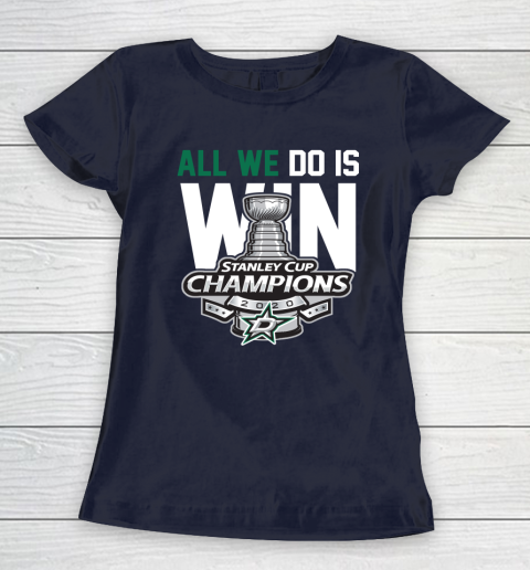 Dallas Stars Stanley Cup Champions All We Do Is Win Women's T-Shirt 2