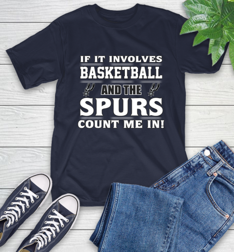 NBA If It Involves Basketball And San Antonio Spurs Count Me In Sports T-Shirt 4
