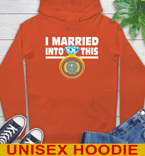 Denver Nuggets NBA Basketball I Married Into This My Team Sports Hoodie 4