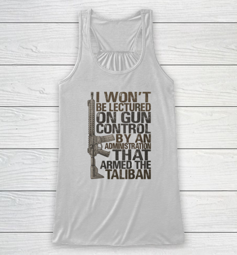 I Won't Be Lectured On Gun Control By An Administration Racerback Tank