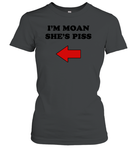 I'm Moan She's Piss Shirt With Threatening Auras Women's T-Shirt